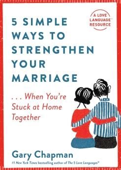 5 Simple Ways to Strengthen Your Marriage . . . When You're Stuck at Home Together